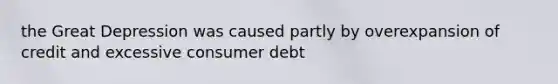 the Great Depression was caused partly by overexpansion of credit and excessive consumer debt