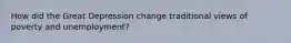 How did the Great Depression change traditional views of poverty and unemployment?