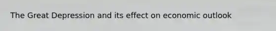 The Great Depression and its effect on economic outlook