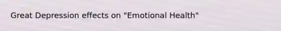 Great Depression effects on "Emotional Health"