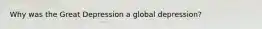 Why was the Great Depression a global depression?