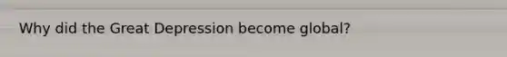 Why did the Great Depression become global?
