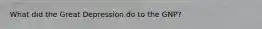 What did the Great Depression do to the GNP?