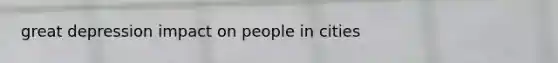 great depression impact on people in cities