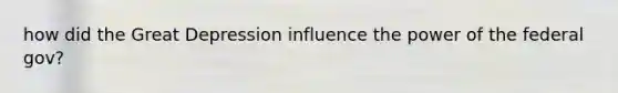 how did the Great Depression influence the power of the federal gov?