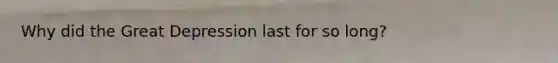 Why did the Great Depression last for so long?