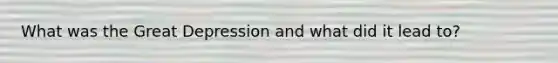 What was the Great Depression and what did it lead to?