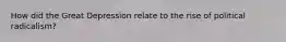 How did the Great Depression relate to the rise of political radicalism?