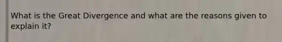 What is the Great Divergence and what are the reasons given to explain it?