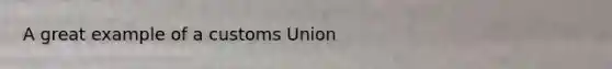 A great example of a customs Union