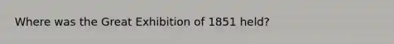 Where was the Great Exhibition of 1851 held?