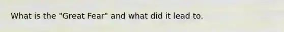 What is the "Great Fear" and what did it lead to.