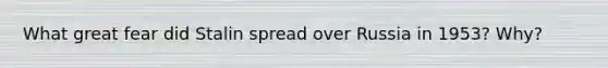 What great fear did Stalin spread over Russia in 1953? Why?