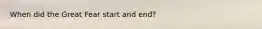 When did the Great Fear start and end?