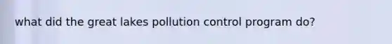 what did the great lakes pollution control program do?
