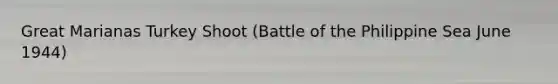 Great Marianas Turkey Shoot (Battle of the Philippine Sea June 1944)