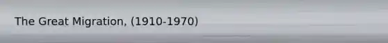 The Great Migration, (1910-1970)