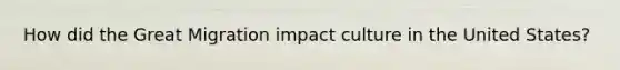 How did the Great Migration impact culture in the United States?