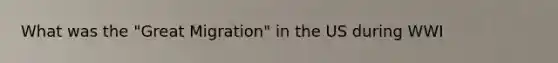 What was the "Great Migration" in the US during WWI