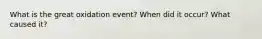 What is the great oxidation event? When did it occur? What caused it?