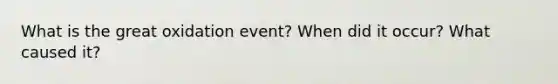 What is the great oxidation event? When did it occur? What caused it?