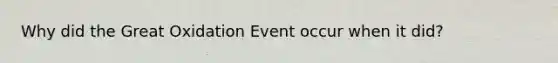Why did the Great Oxidation Event occur when it did?