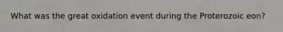 What was the great oxidation event during the Proterozoic eon?