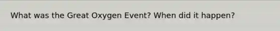 What was the Great Oxygen Event? When did it happen?