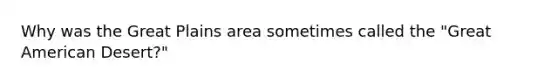 Why was the Great Plains area sometimes called the "Great American Desert?"