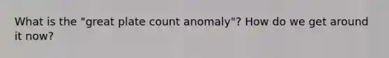 What is the "great plate count anomaly"? How do we get around it now?