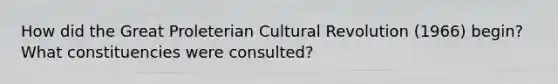 How did the Great Proleterian Cultural Revolution (1966) begin? What constituencies were consulted?