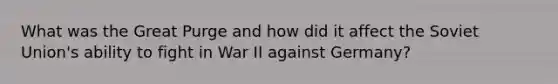 What was the Great Purge and how did it affect the Soviet Union's ability to fight in War II against Germany?