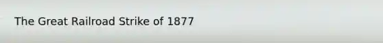 The Great Railroad Strike of 1877