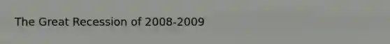 The Great Recession of 2008-2009