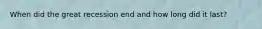 When did the great recession end and how long did it last?