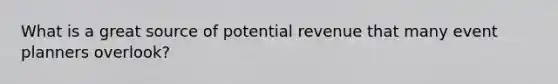 What is a great source of potential revenue that many event planners overlook?