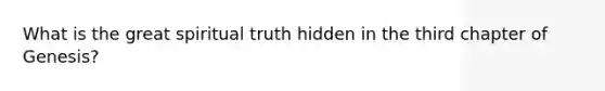 What is the great spiritual truth hidden in the third chapter of Genesis?