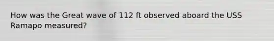 How was the Great wave of 112 ft observed aboard the USS Ramapo measured?
