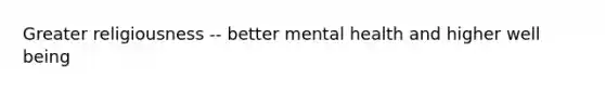 Greater religiousness -- better mental health and higher well being