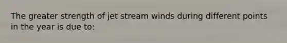 The greater strength of jet stream winds during different points in the year is due to: