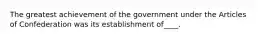 The greatest achievement of the government under the Articles of Confederation was its establishment of____.