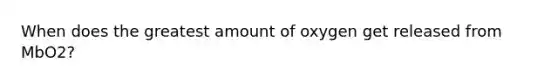 When does the greatest amount of oxygen get released from MbO2?