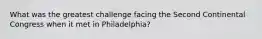 What was the greatest challenge facing the Second Continental Congress when it met in Philadelphia?