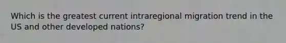 Which is the greatest current intraregional migration trend in the US and other developed nations?