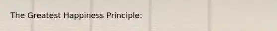 The Greatest Happiness Principle: