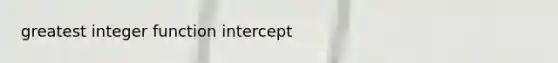 greatest integer function intercept