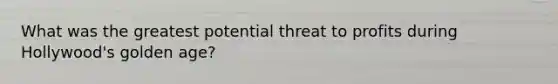 What was the greatest potential threat to profits during Hollywood's golden age?