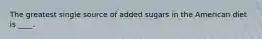 The greatest single source of added sugars in the American diet is ____.