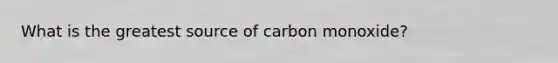 What is the greatest source of carbon monoxide?