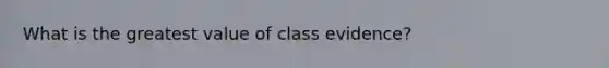 What is the greatest value of class evidence?